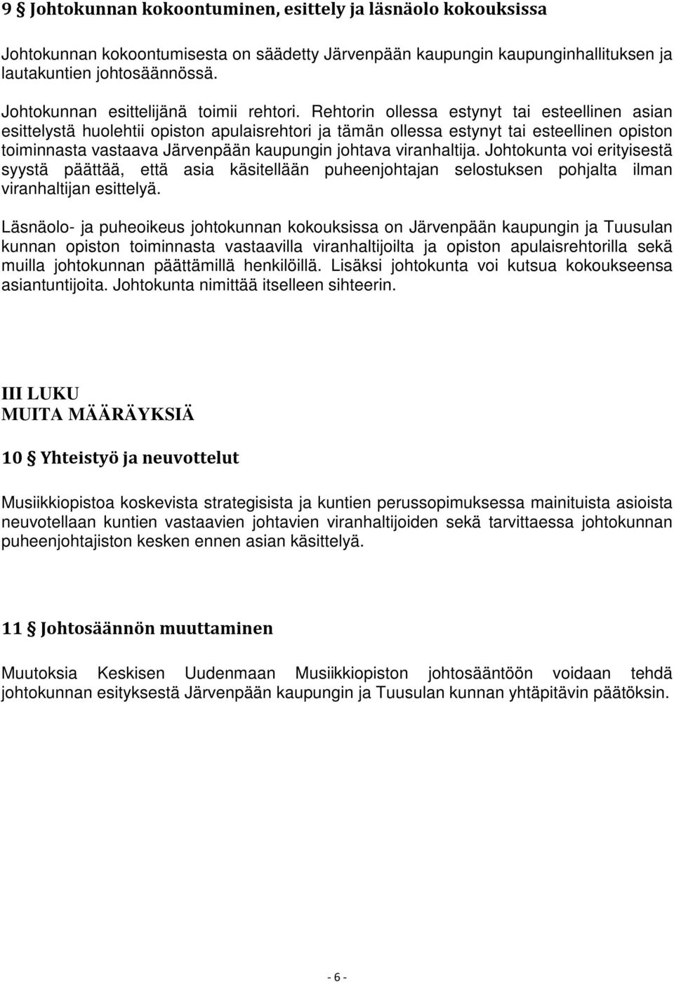 Rehtorin ollessa estynyt tai esteellinen asian esittelystä huolehtii opiston apulaisrehtori ja tämän ollessa estynyt tai esteellinen opiston toiminnasta vastaava Järvenpään kaupungin johtava