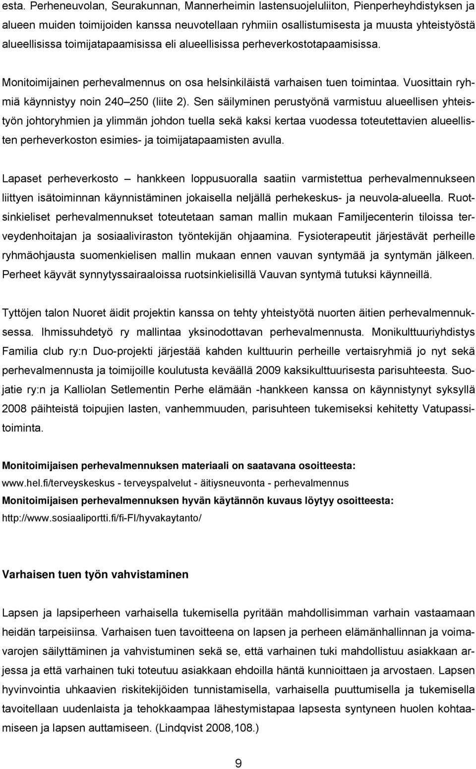 Sen säilyminen perustyönä varmistuu alueellisen yhteistyön johtoryhmien ja ylimmän johdon tuella sekä kaksi kertaa vuodessa toteutettavien alueellisten perheverkoston esimies- ja toimijatapaamisten