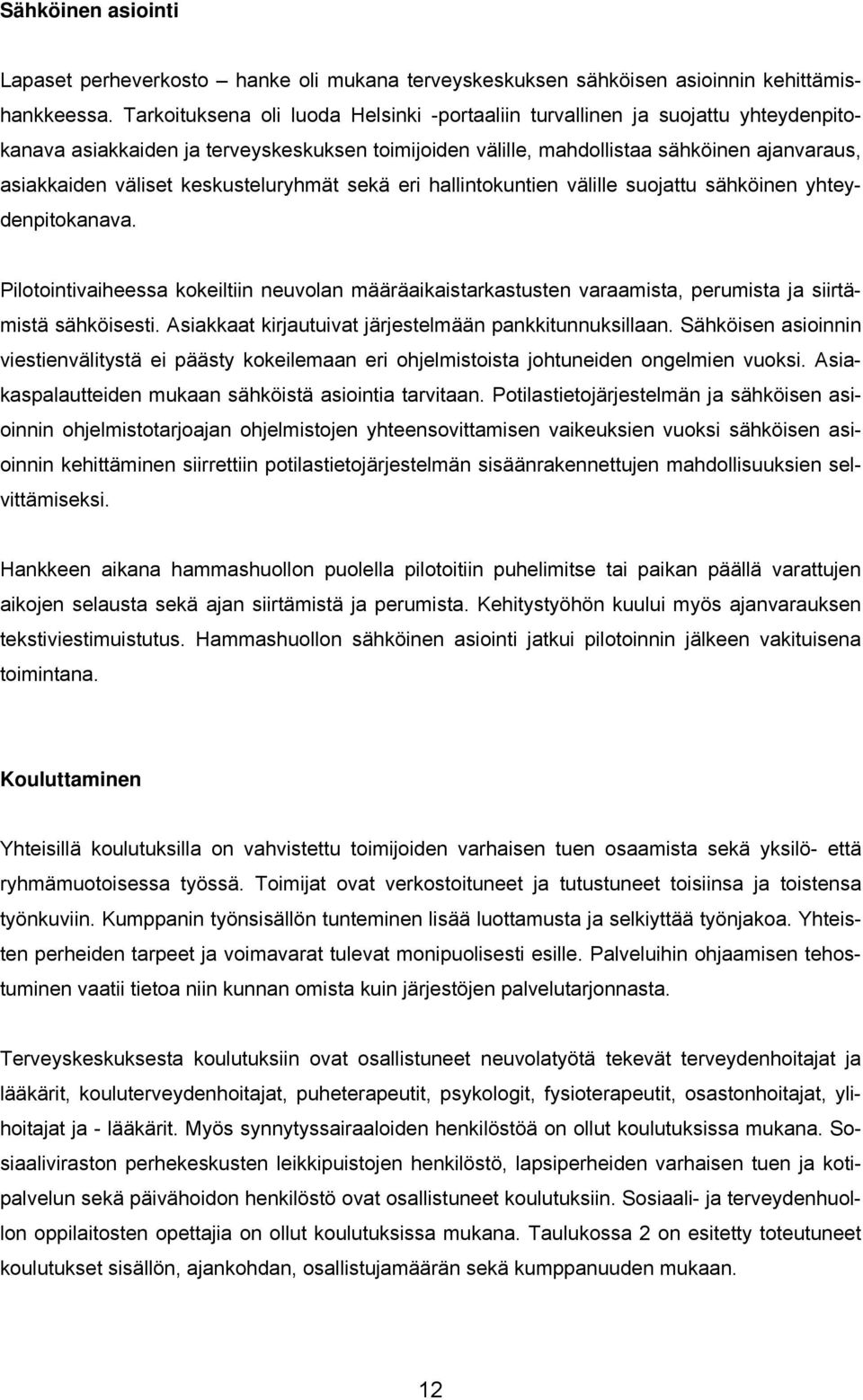 keskusteluryhmät sekä eri hallintokuntien välille suojattu sähköinen yhteydenpitokanava.