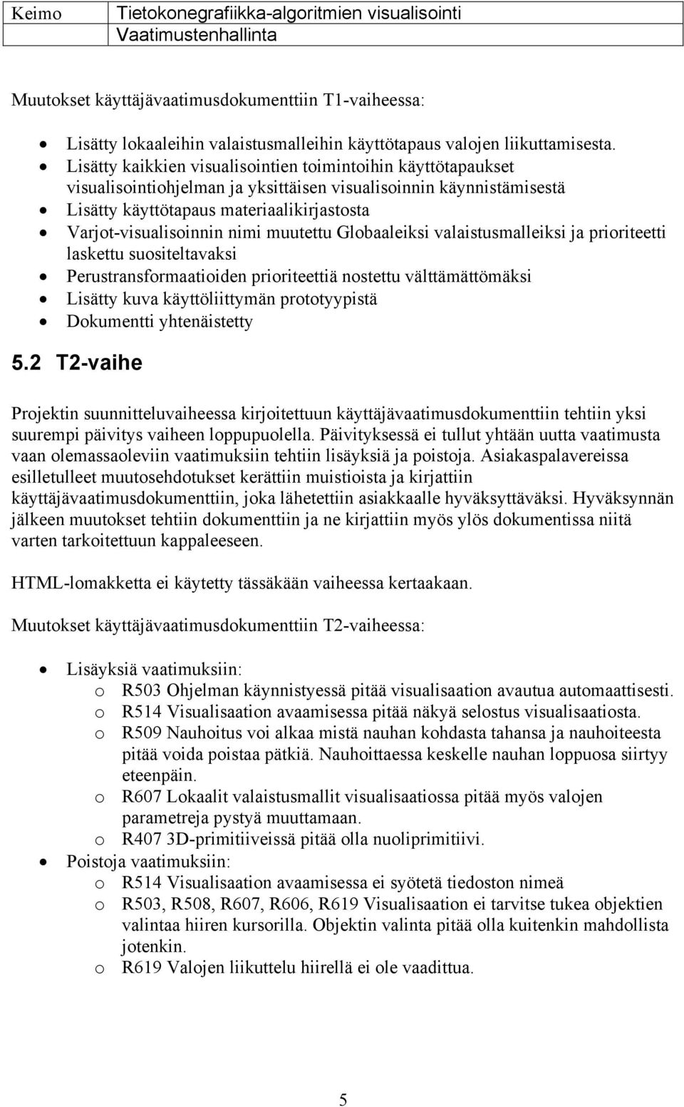 nimi muutettu Globaaleiksi valaistusmalleiksi ja prioriteetti laskettu suositeltavaksi Perustransformaatioiden prioriteettiä nostettu välttämättömäksi Lisätty kuva käyttöliittymän prototyypistä