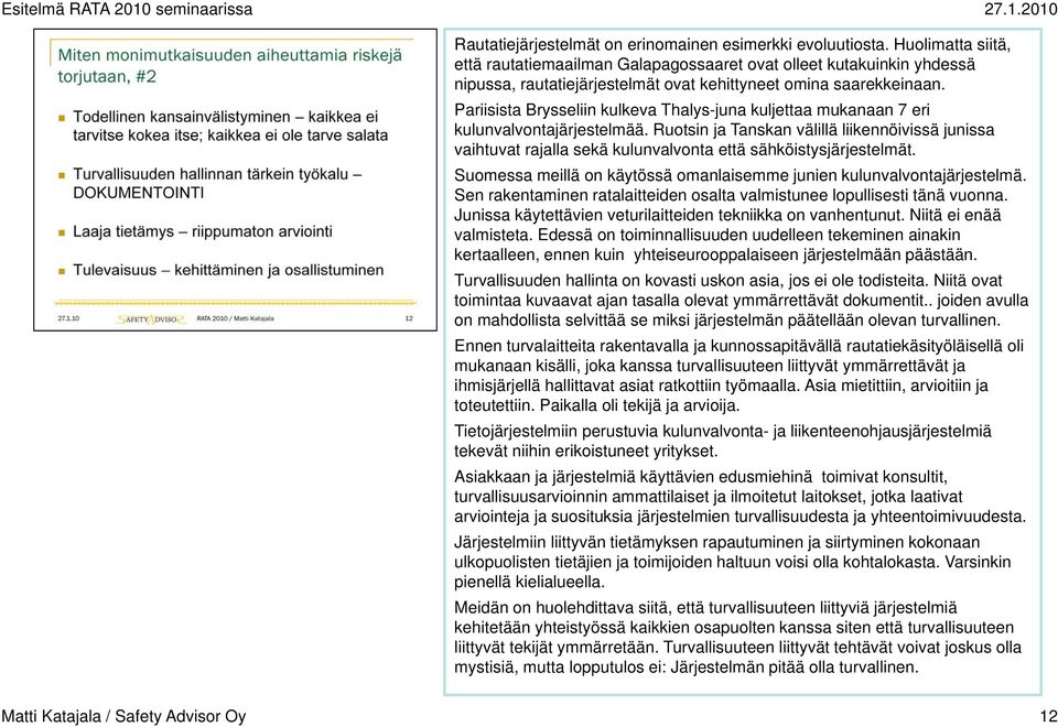 Pariisista Brysseliin kulkeva Thalys-juna kuljettaa mukanaan 7 eri kulunvalvontajärjestelmää.