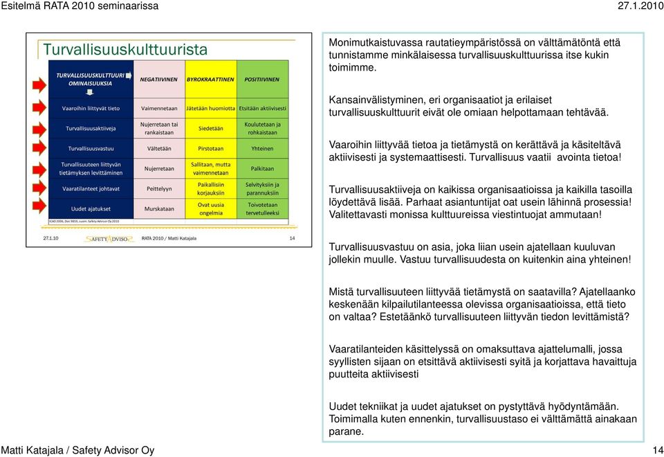 Vaaroihin liittyvää tietoa ja tietämystä on kerättävä ja käsiteltävä aktiivisesti ja systemaattisesti. Turvallisuus vaatii avointa tietoa!