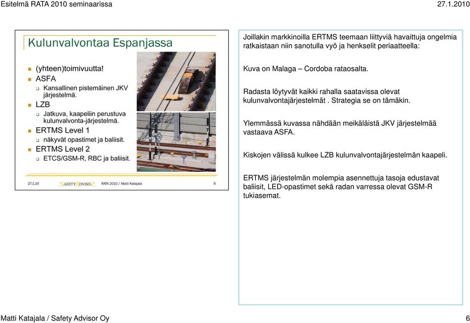 Ylemmässä kuvassa nähdään meikäläistä JKV järjestelmää vastaava ASFA.