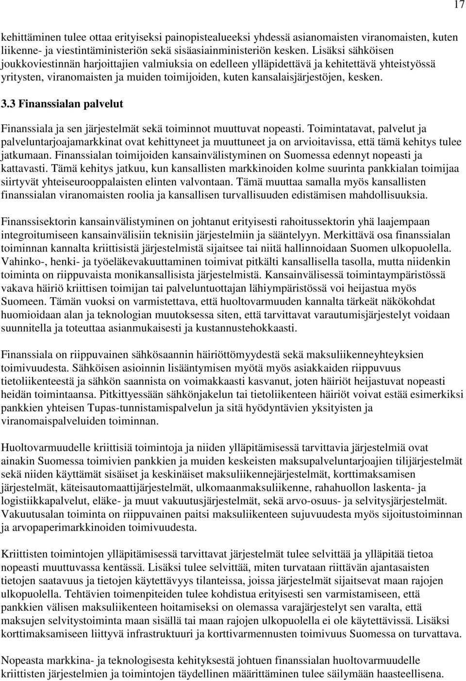 3 Finanssialan palvelut Finanssiala ja sen järjestelmät sekä toiminnot muuttuvat nopeasti.