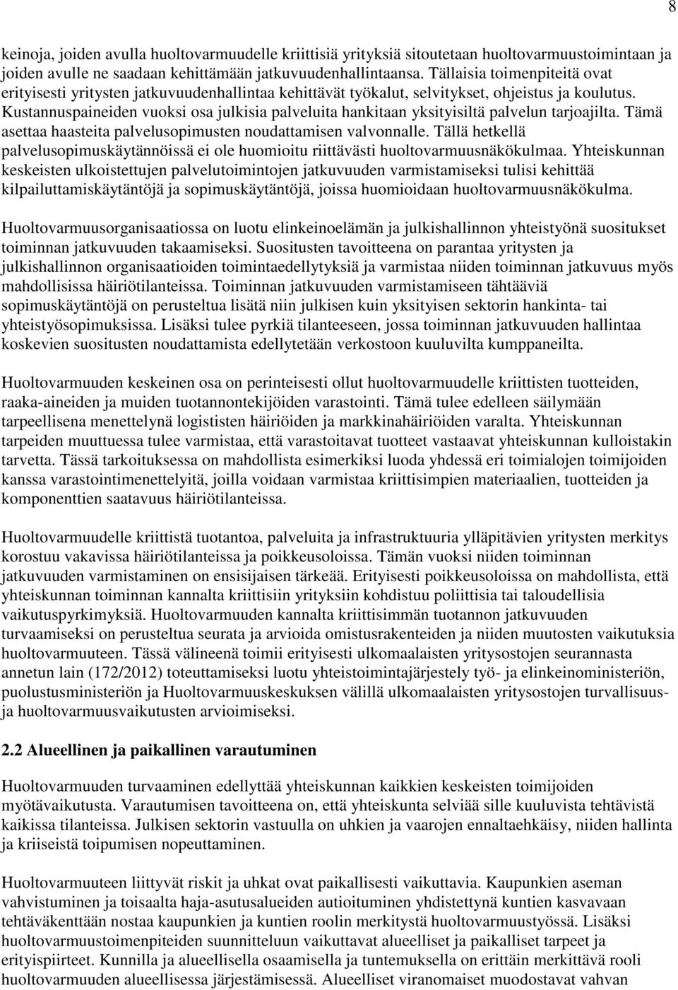 Kustannuspaineiden vuoksi osa julkisia palveluita hankitaan yksityisiltä palvelun tarjoajilta. Tämä asettaa haasteita palvelusopimusten noudattamisen valvonnalle.