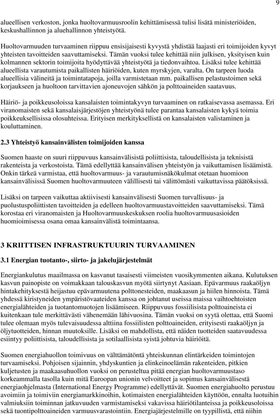 Tämän vuoksi tulee kehittää niin julkisen, yksityisen kuin kolmannen sektorin toimijoita hyödyttävää yhteistyötä ja tiedonvaihtoa.