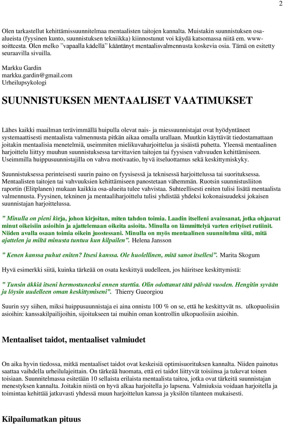 com Urheilupsykologi SUUNNISTUKSEN MENTAALISET VAATIMUKSET Lähes kaikki maailman terävimmällä huipulla olevat nais- ja miessuunnistajat ovat hyödyntäneet systemaattisesti mentaalista valmennusta