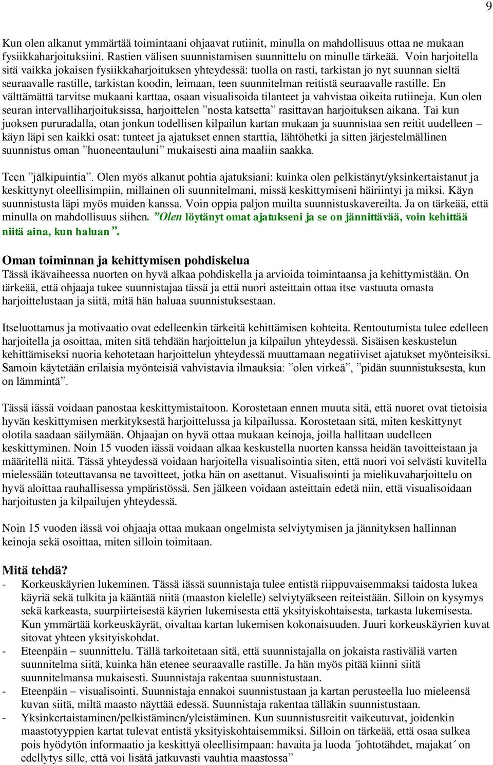 seuraavalle rastille. En välttämättä tarvitse mukaani karttaa, osaan visualisoida tilanteet ja vahvistaa oikeita rutiineja.