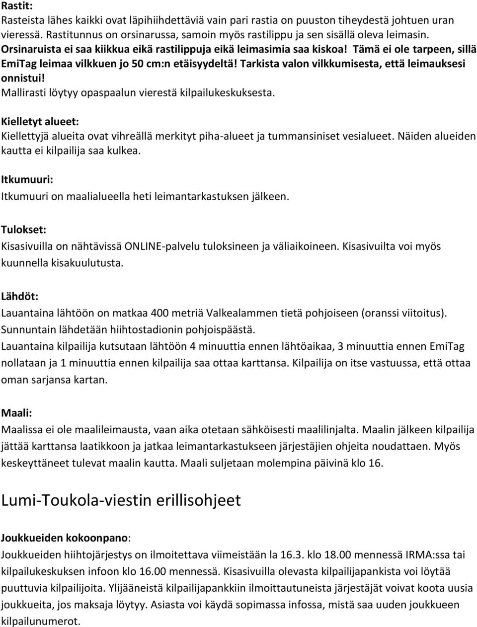 Tarkista valon vilkkumisesta, että leimauksesi onnistui! Mallirasti löytyy opaspaalun vierestä kilpailukeskuksesta.