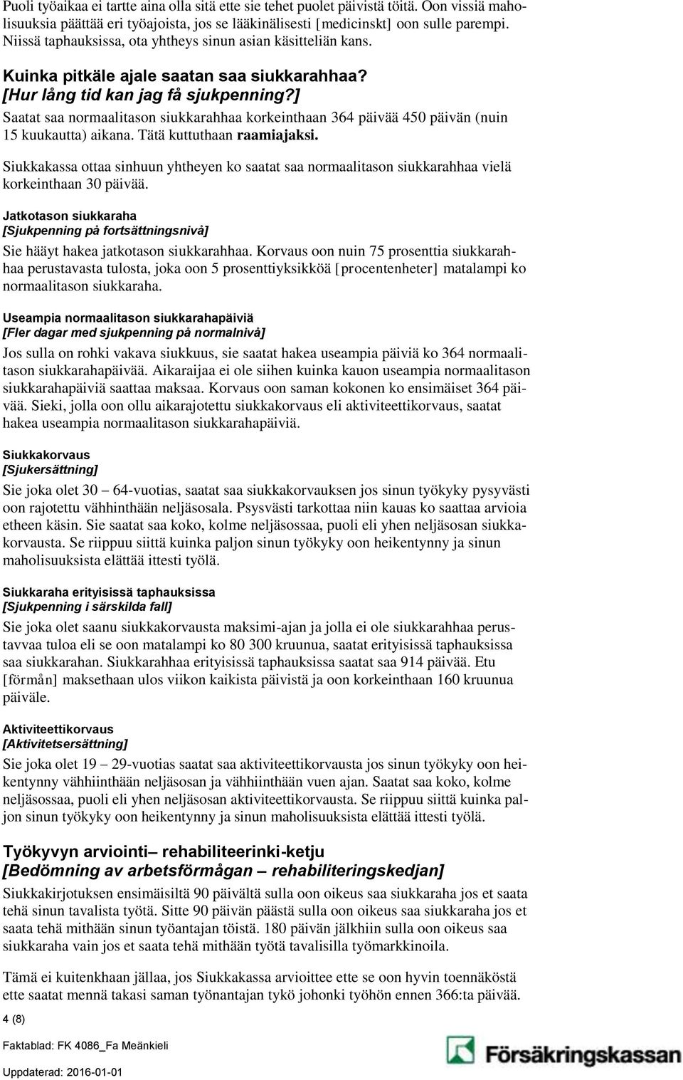 ] Saatat saa normaalitason siukkarahhaa korkeinthaan 364 päivää 450 päivän (nuin 15 kuukautta) aikana. Tätä kuttuthaan raamiajaksi.