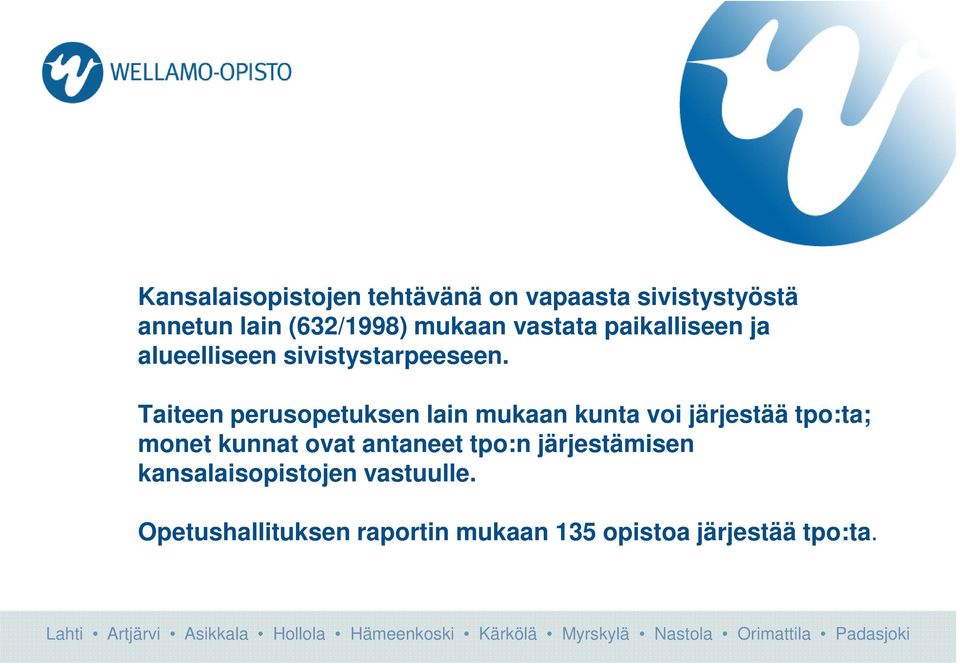 Taiteen perusopetuksen lain mukaan kunta voi järjestää tpo:ta; monet kunnat ovat
