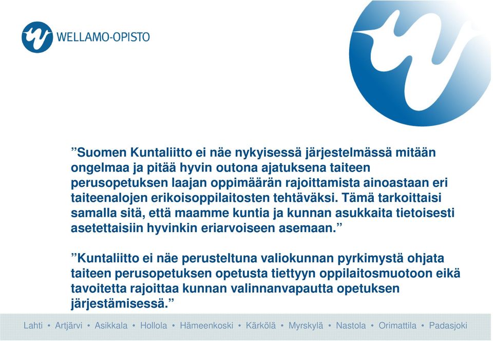 Tämä tarkoittaisi samalla sitä, että maamme kuntia ja kunnan asukkaita tietoisesti asetettaisiin hyvinkin eriarvoiseen asemaan.
