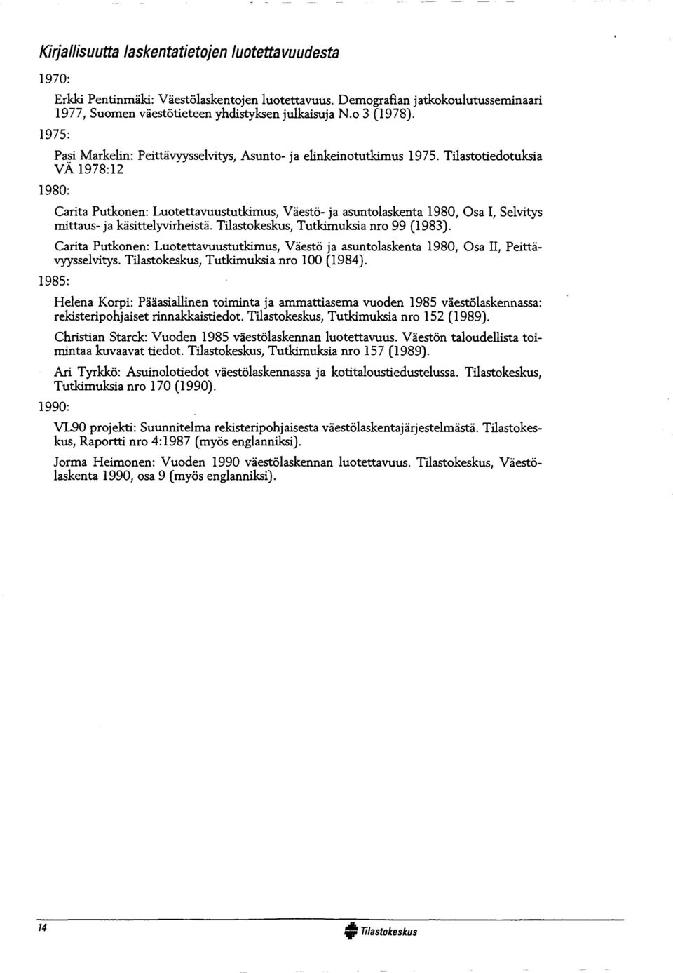 1975: Pa si M a rk e lin : P e ittä v y y sse lvity s, A sunto- ja elin k e in o tutk im u s 1975.