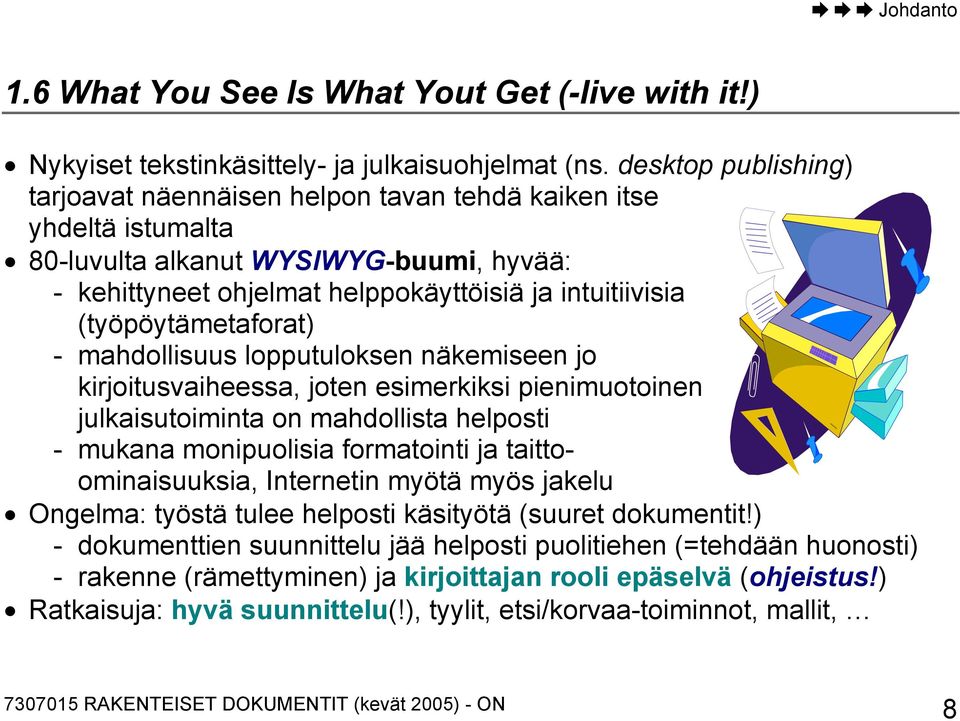 (työpöytämetaforat) - mahdollisuus lopputuloksen näkemiseen jo kirjoitusvaiheessa, joten esimerkiksi pienimuotoinen julkaisutoiminta on mahdollista helposti - mukana monipuolisia formatointi ja