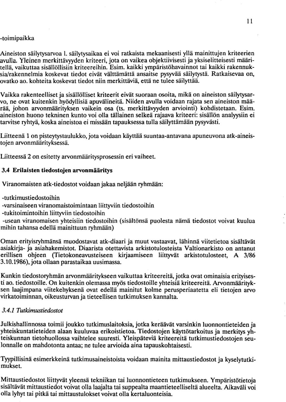 kaikki ympäristöhavainnot tai kaikki rakennuksidrakennelmia koskevat tiedot eivät välttämättä ansaitse pysyvää säilytystä. Ratkaisevaa on, ovatko ao.