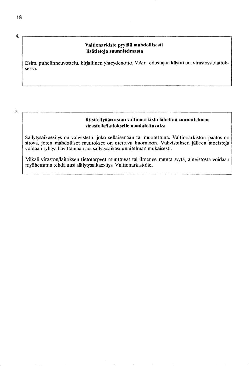 Käsi te1 tyään asian val t i on arki s t o 1ä he t t ää su u n n i t elm an vira s t ol le/lai tokselle nouda t e t t avaksi Säilytysaikaesitys on vahvistettu joko sellaisenaan tai