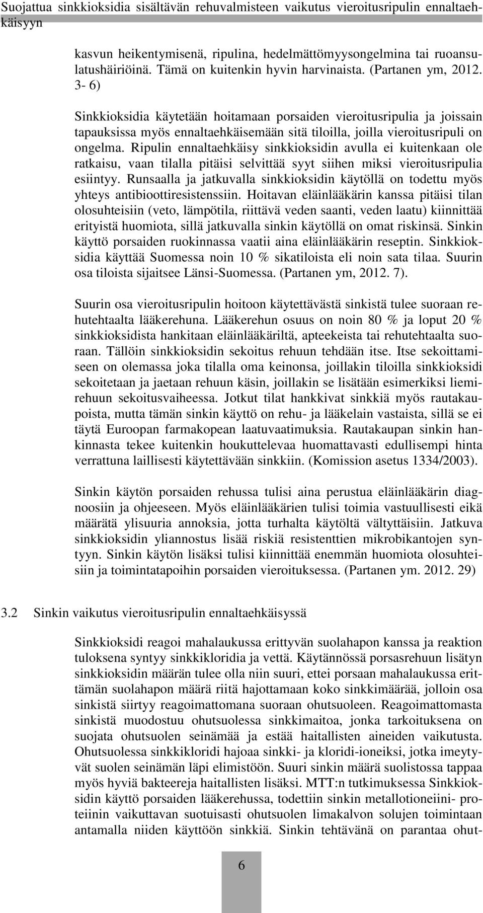 Ripulin ennaltaehkäisy sinkkioksidin avulla ei kuitenkaan ole ratkaisu, vaan tilalla pitäisi selvittää syyt siihen miksi vieroitusripulia esiintyy.