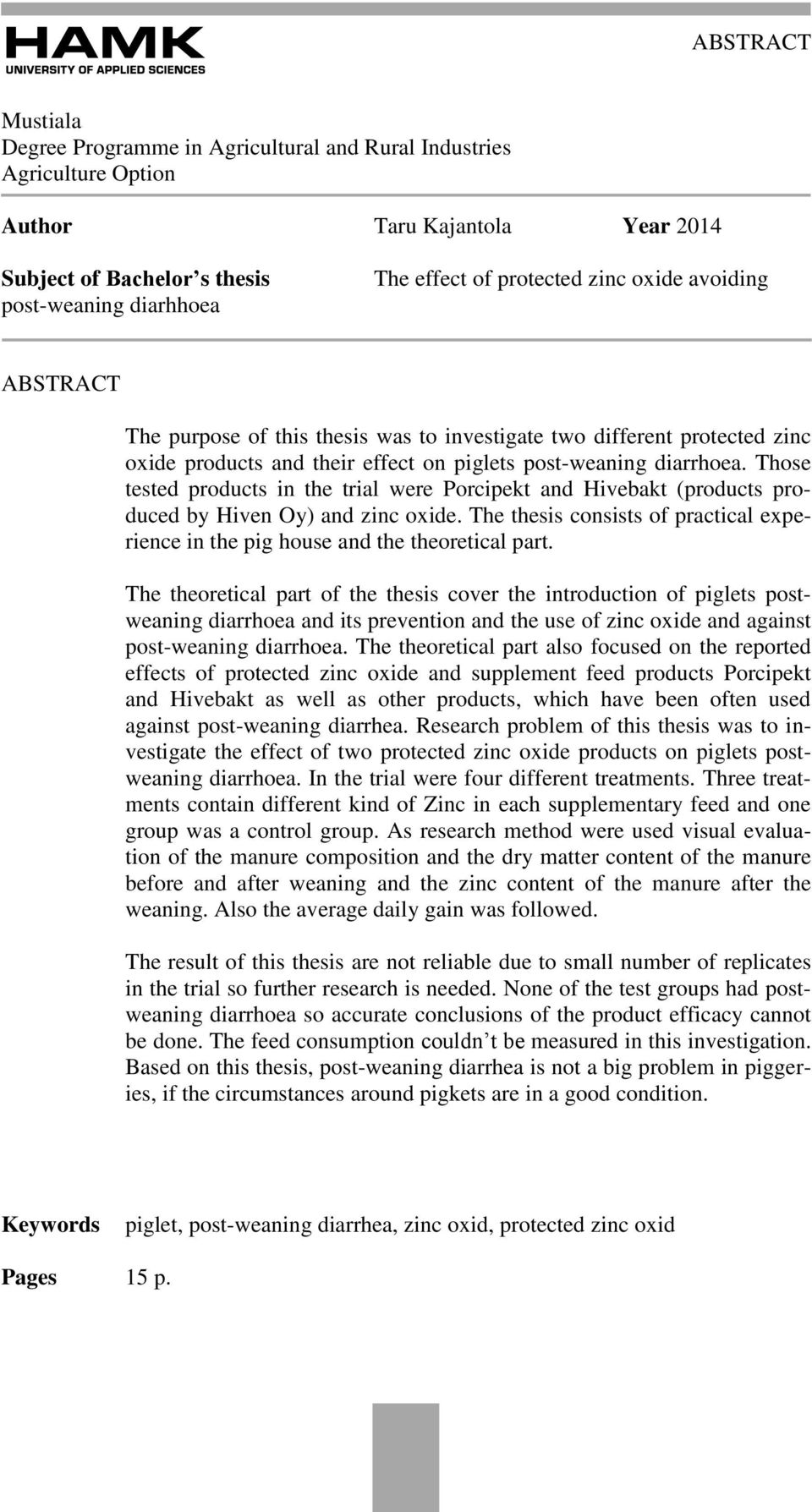 Those tested products in the trial were Porcipekt and Hivebakt (products produced by Hiven Oy) and zinc oxide. The thesis consists of practical experience in the pig house and the theoretical part.