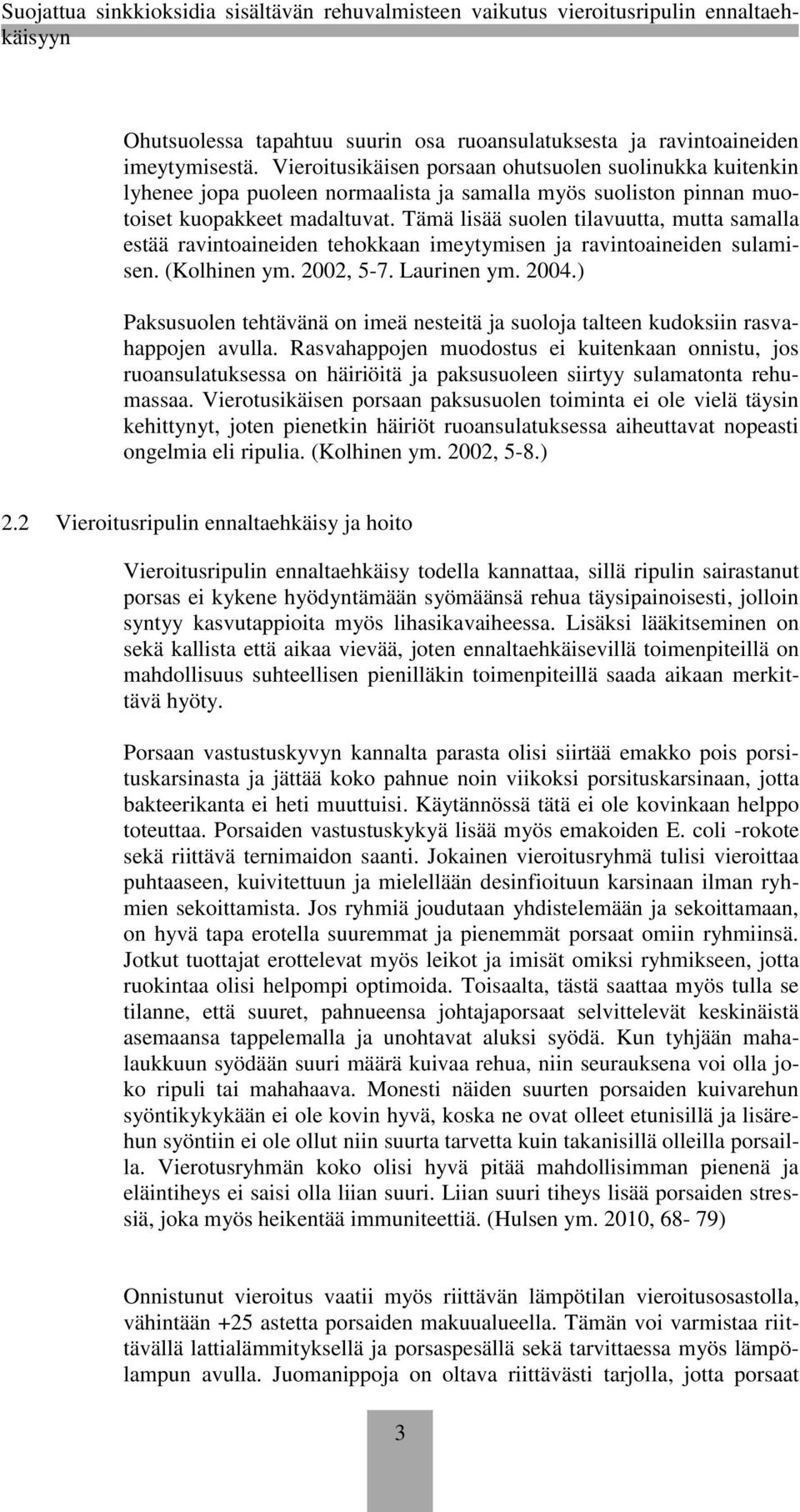 Tämä lisää suolen tilavuutta, mutta samalla estää ravintoaineiden tehokkaan imeytymisen ja ravintoaineiden sulamisen. (Kolhinen ym. 2002, 5-7. Laurinen ym. 2004.