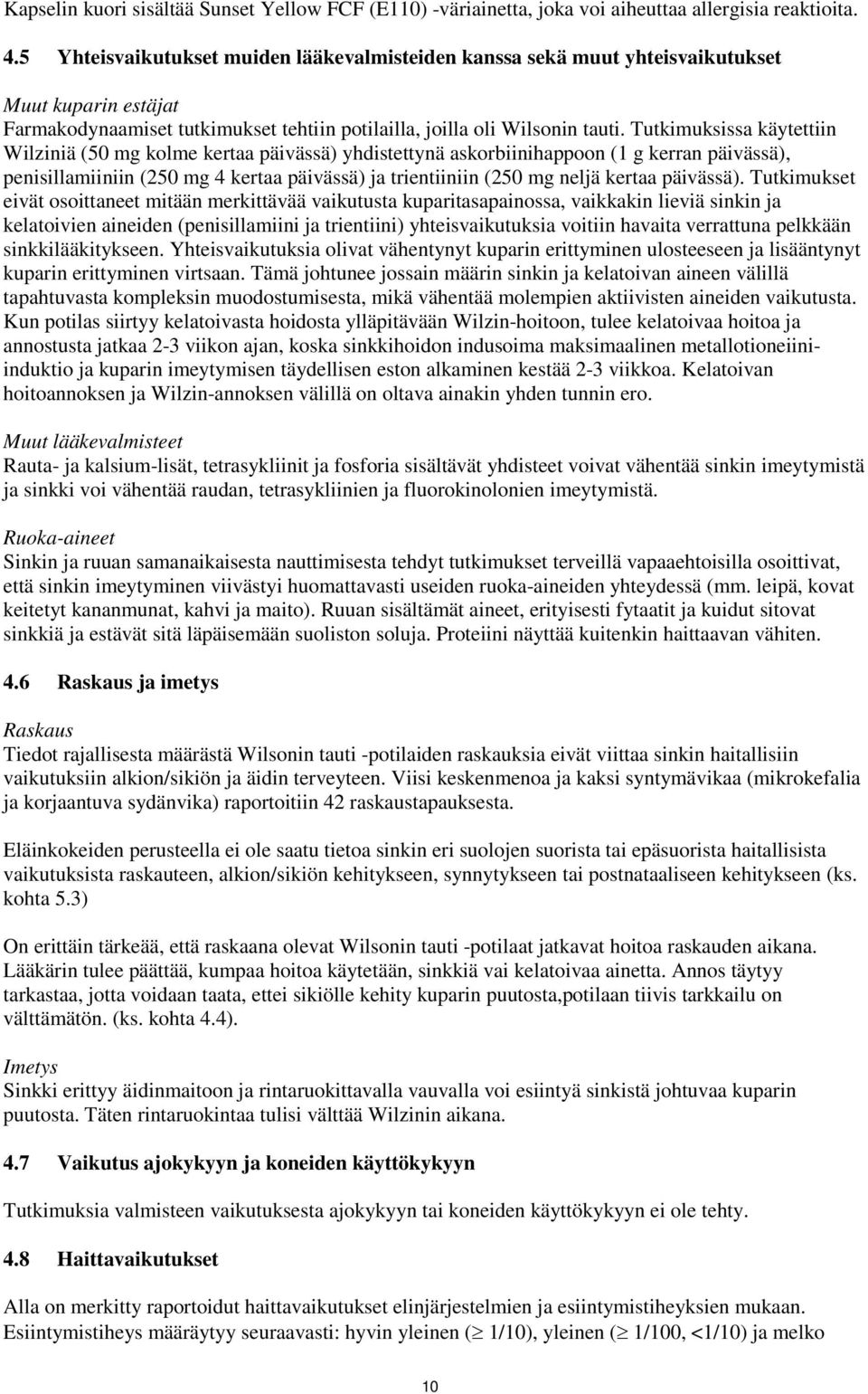 Tutkimuksissa käytettiin Wilziniä (50 mg kolme kertaa päivässä) yhdistettynä askorbiinihappoon (1 g kerran päivässä), penisillamiiniin (250 mg 4 kertaa päivässä) ja trientiiniin (250 mg neljä kertaa