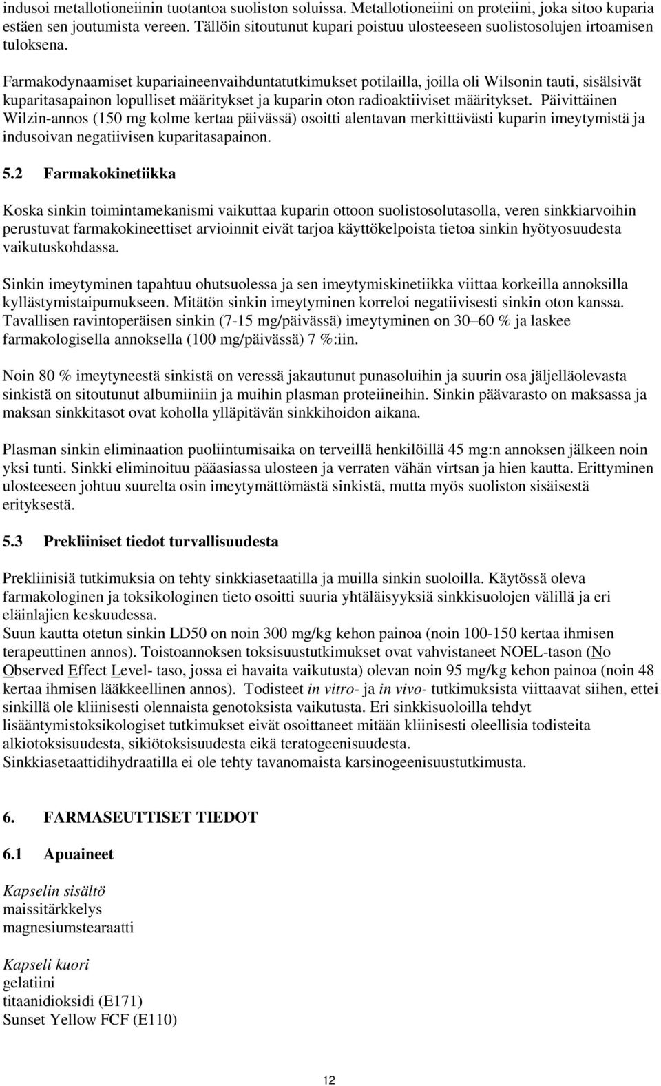 Farmakodynaamiset kupariaineenvaihduntatutkimukset potilailla, joilla oli Wilsonin tauti, sisälsivät kuparitasapainon lopulliset määritykset ja kuparin oton radioaktiiviset määritykset.