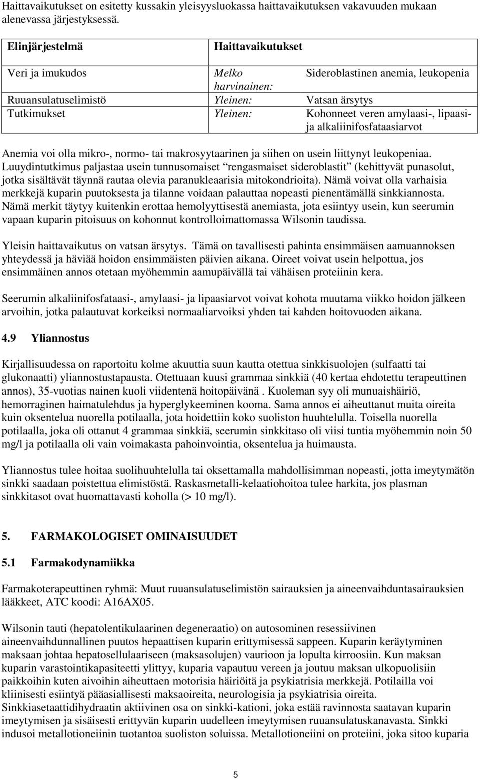 lipaasija alkaliinifosfataasiarvot Anemia voi olla mikro-, normo- tai makrosyytaarinen ja siihen on usein liittynyt leukopeniaa.
