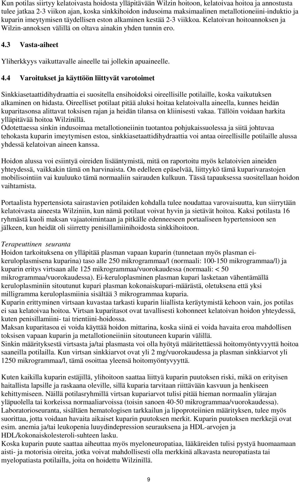 3 Vasta-aiheet Yliherkkyys vaikuttavalle aineelle tai jollekin apuaineelle. 4.