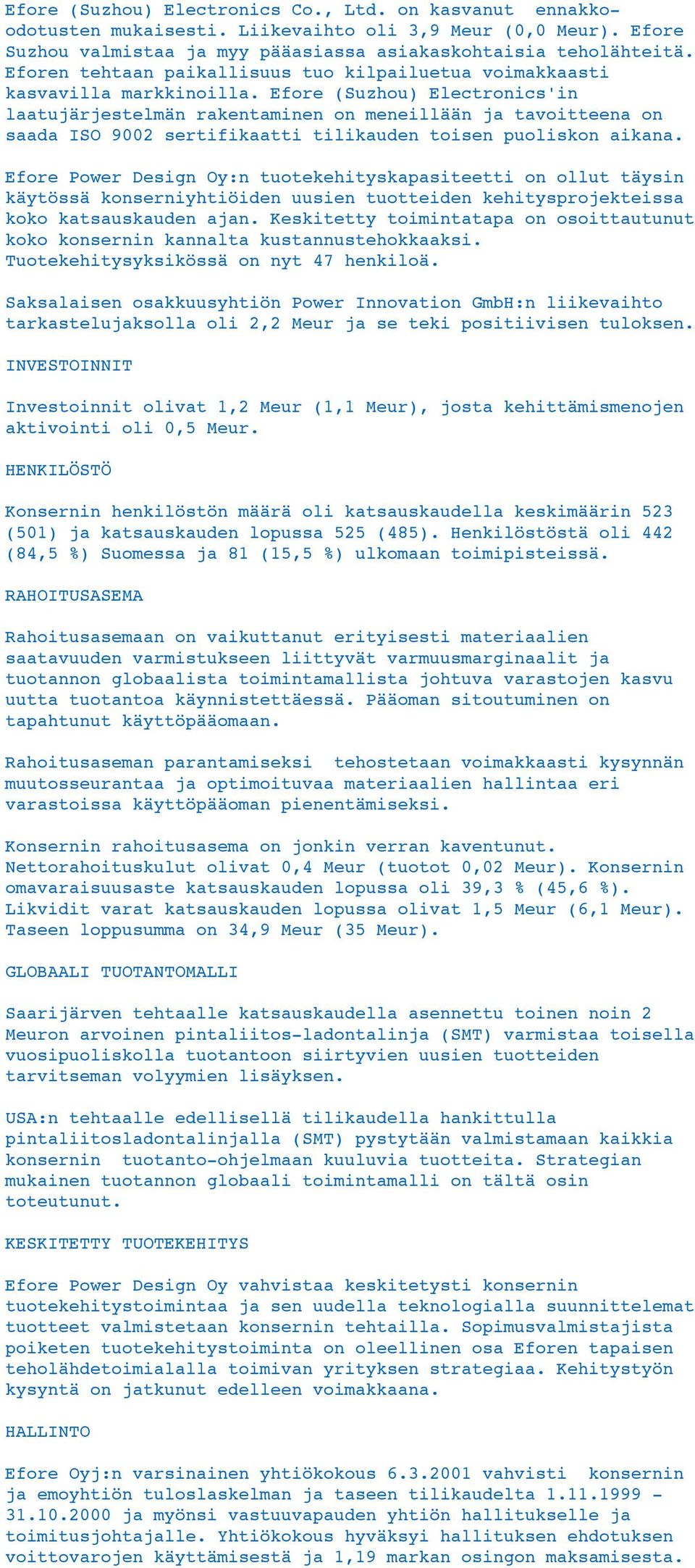 Efore (Suzhou) Electronics'in laatujärjestelmän rakentaminen on meneillään ja tavoitteena on saada ISO 9002 sertifikaatti tilikauden toisen puoliskon aikana.