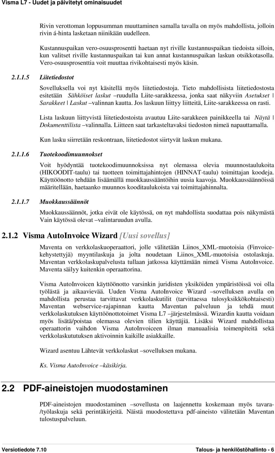 Vero-osuusprosenttia voit muuttaa rivikohtaisesti myös käsin. 2.1.1.5 Liitetiedostot Sovelluksella voi nyt käsitellä myös liitetiedostoja.