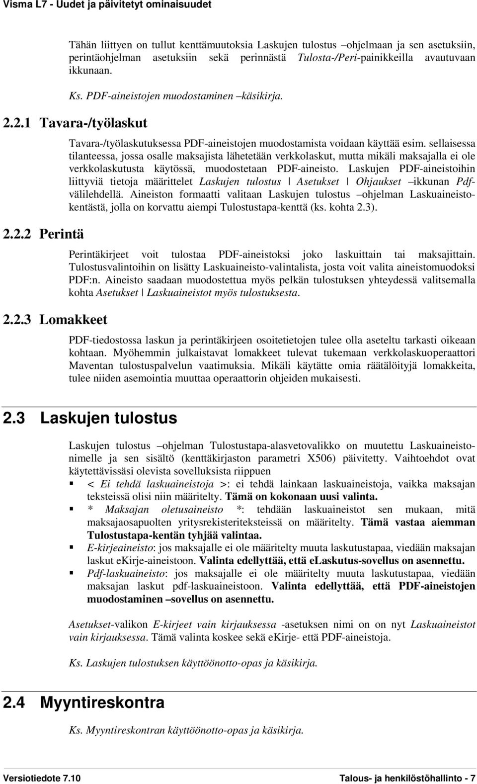 sellaisessa tilanteessa, jossa osalle maksajista lähetetään verkkolaskut, mutta mikäli maksajalla ei ole verkkolaskutusta käytössä, muodostetaan PDF-aineisto.