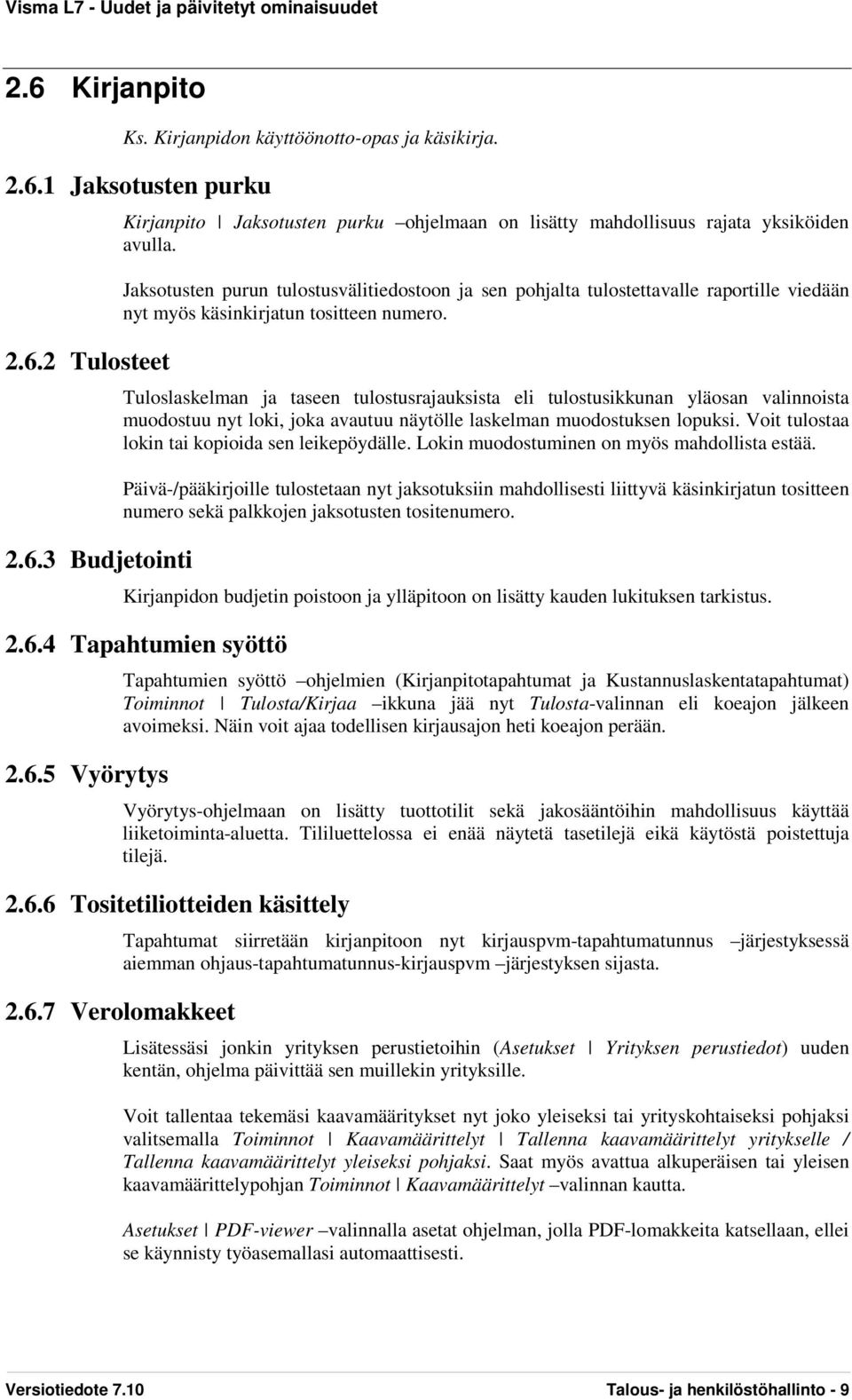 Tuloslaskelman ja taseen tulostusrajauksista eli tulostusikkunan yläosan valinnoista muodostuu nyt loki, joka avautuu näytölle laskelman muodostuksen lopuksi.