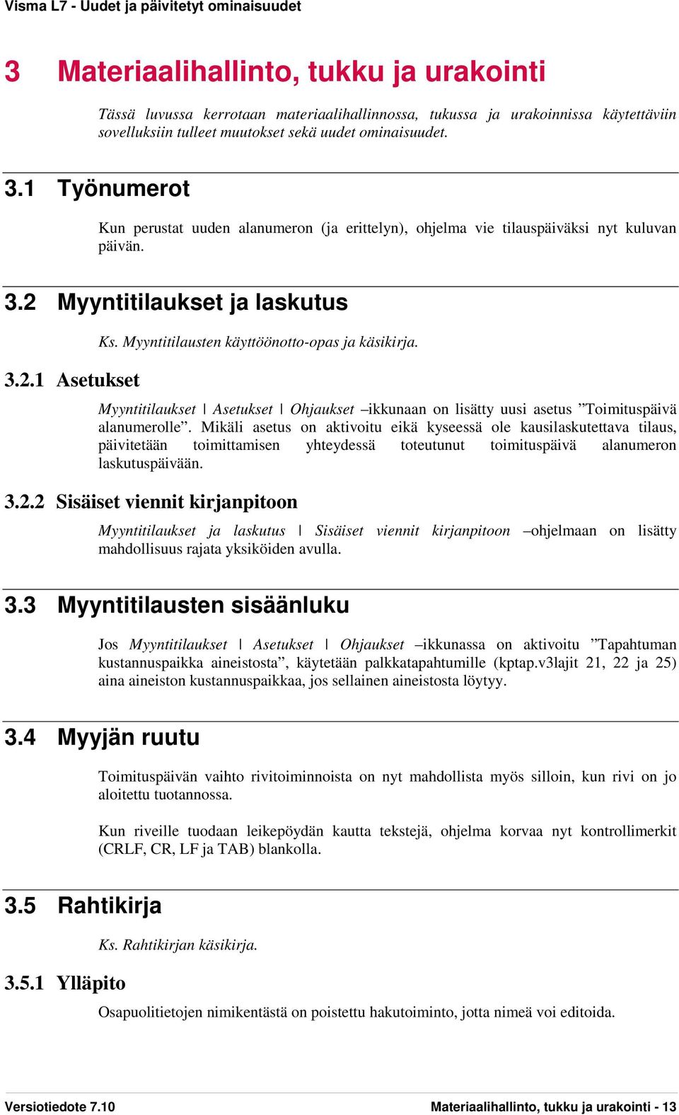 Myyntitilausten käyttöönotto-opas ja käsikirja. Myyntitilaukset Asetukset Ohjaukset ikkunaan on lisätty uusi asetus Toimituspäivä alanumerolle.