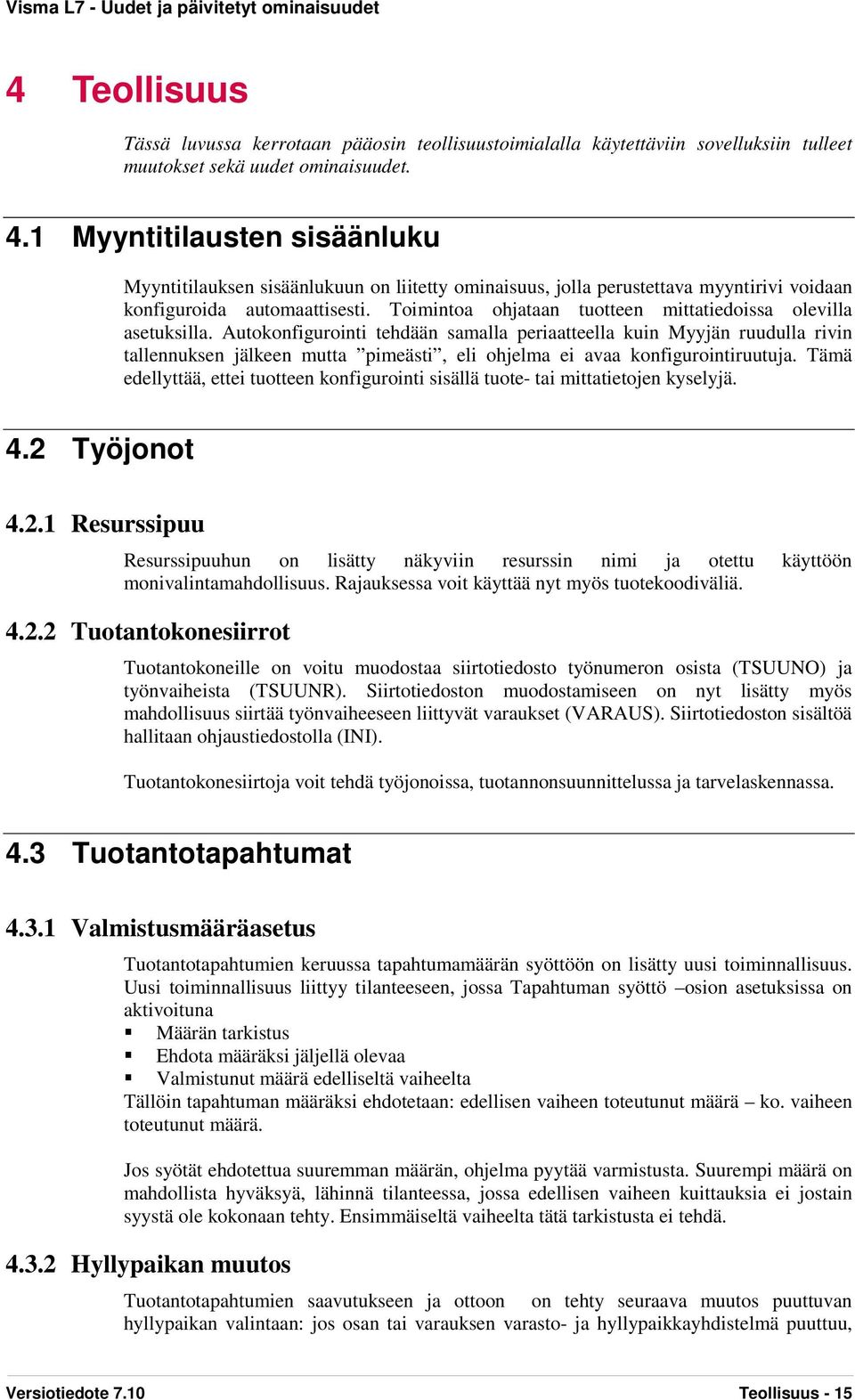 Toimintoa ohjataan tuotteen mittatiedoissa olevilla asetuksilla.