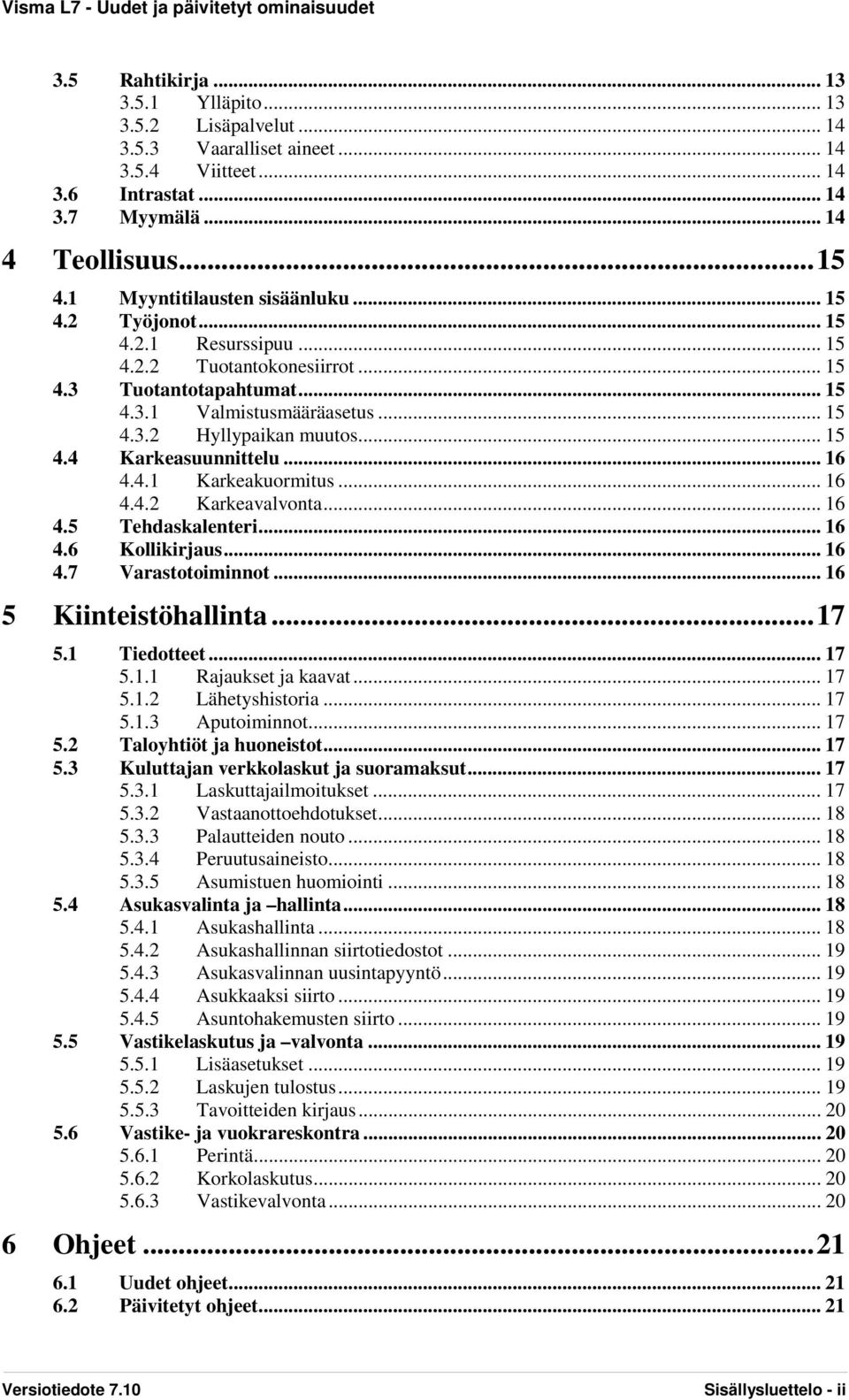 .. 15 4.4 Karkeasuunnittelu... 16 4.4.1 Karkeakuormitus... 16 4.4.2 Karkeavalvonta... 16 4.5 Tehdaskalenteri... 16 4.6 Kollikirjaus... 16 4.7 Varastotoiminnot... 16 5 Kiinteistöhallinta... 17 5.