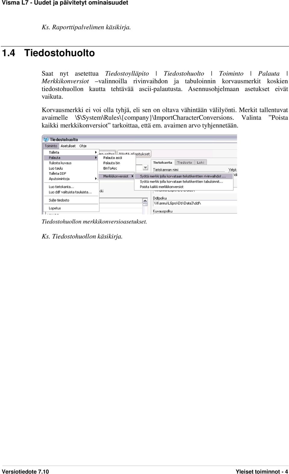 koskien tiedostohuollon kautta tehtävää ascii-palautusta. Asennusohjelmaan asetukset eivät vaikuta.