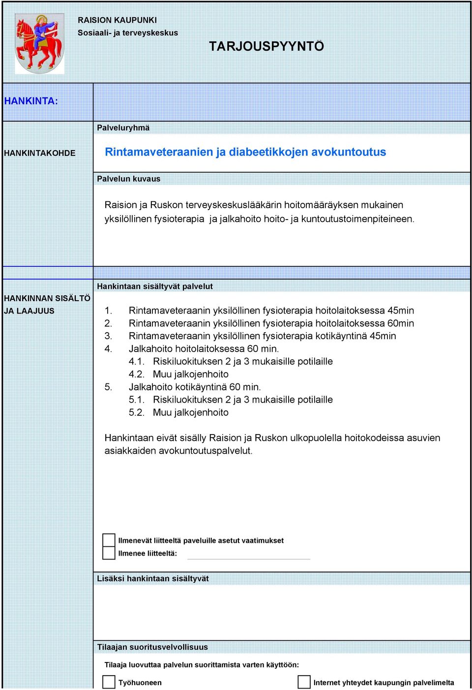 Rintamaveteraanin yksilöllinen fysioterapia hoitolaitoksessa 45min 2. Rintamaveteraanin yksilöllinen fysioterapia hoitolaitoksessa 60min 3.