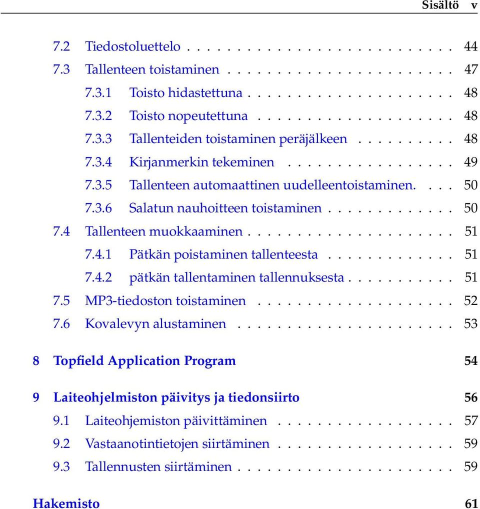 .................... 51 7.4.1 Pätkän poistaminen tallenteesta............. 51 7.4.2 pätkän tallentaminen tallennuksesta........... 51 7.5 MP3-tiedoston toistaminen.................... 52 7.