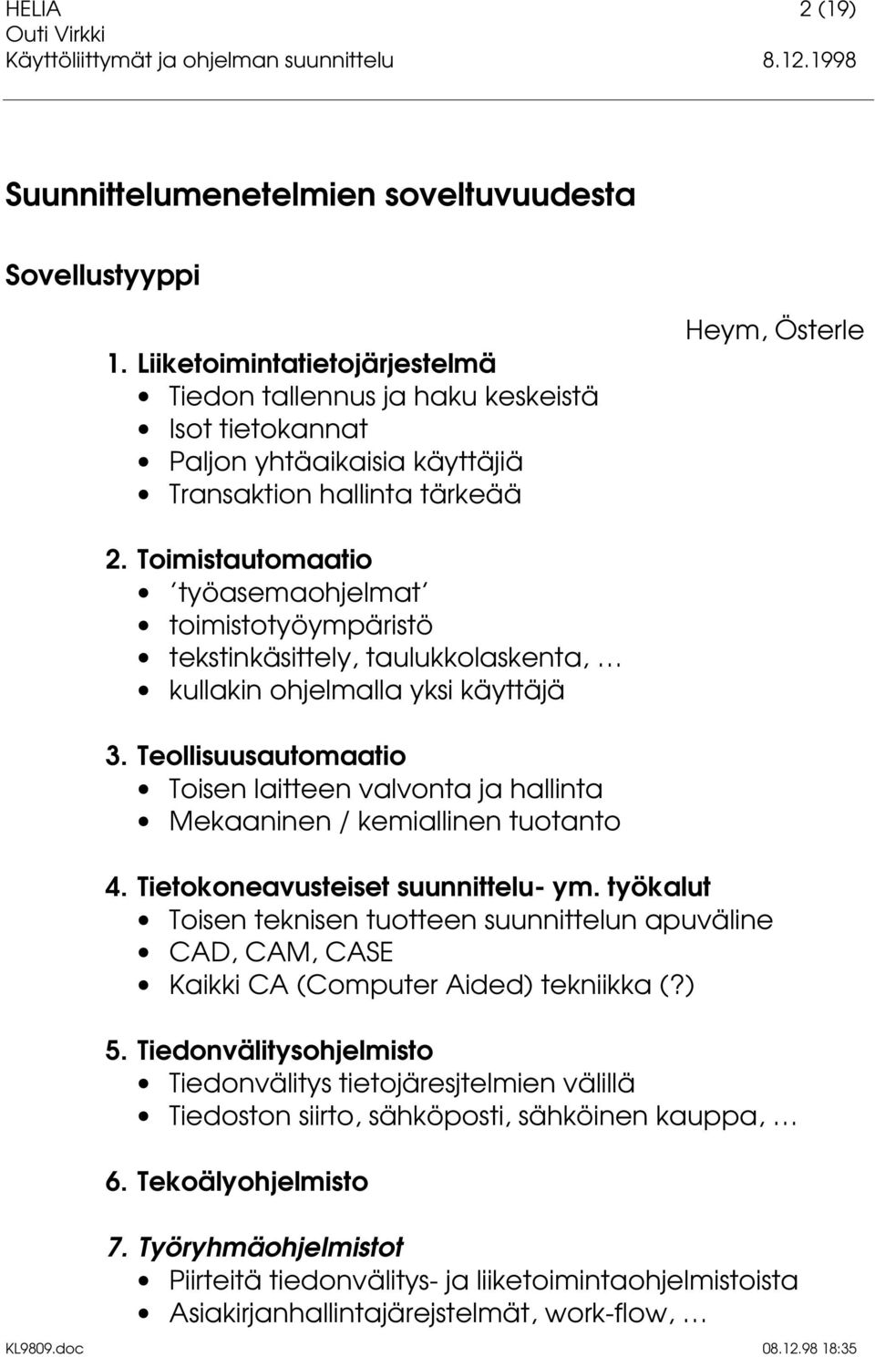 Toimistautomaatio työasemaohjelmat toimistotyöympäristö tekstinkäsittely, taulukkolaskenta, kullakin ohjelmalla yksi käyttäjä 3.