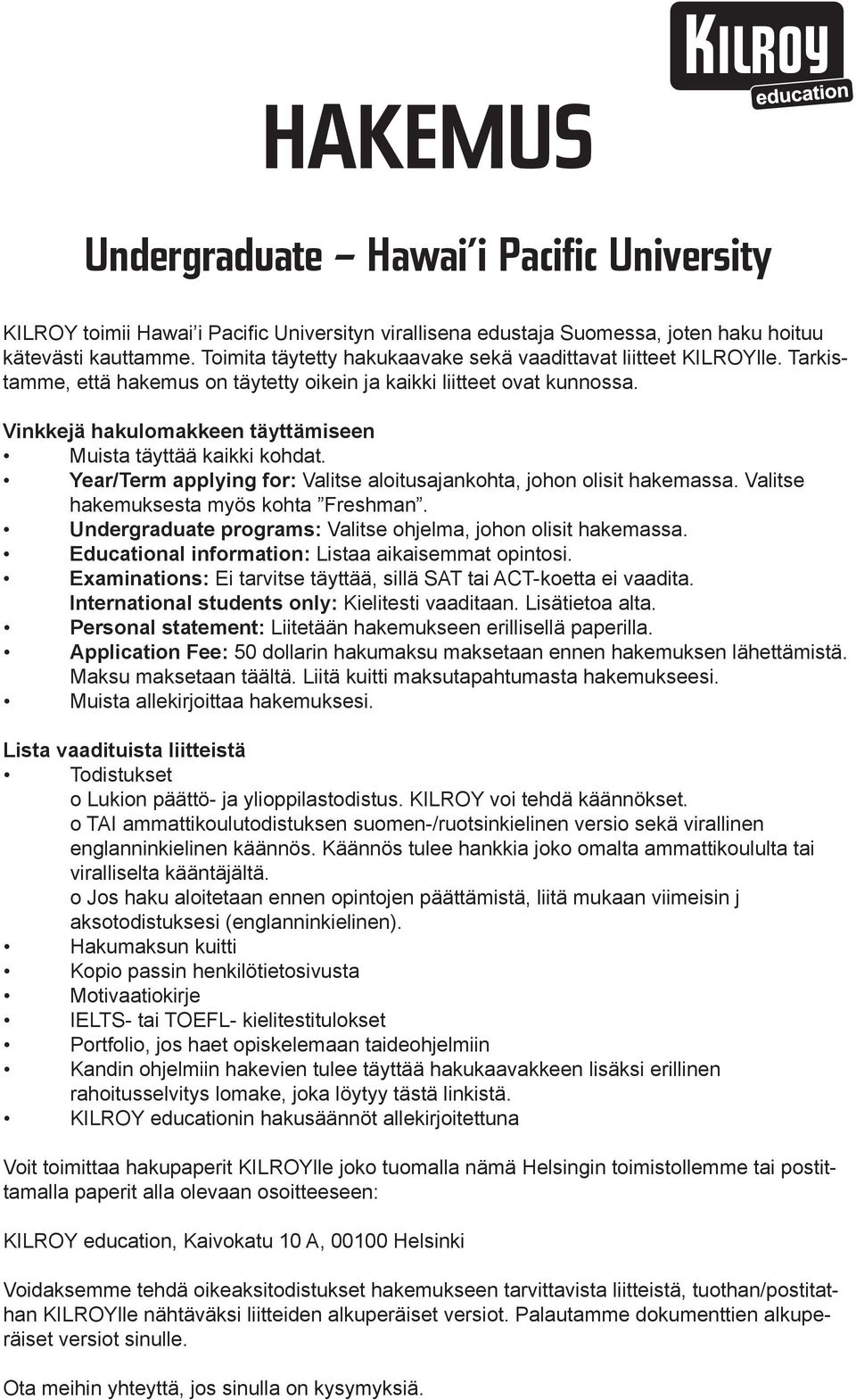 Vinkkejä hakulomakkeen täyttämiseen Muista täyttää kaikki kohdat. Year/Term applying for: Valitse aloitusajankohta, johon olisit hakemassa. Valitse hakemuksesta myös kohta Freshman.