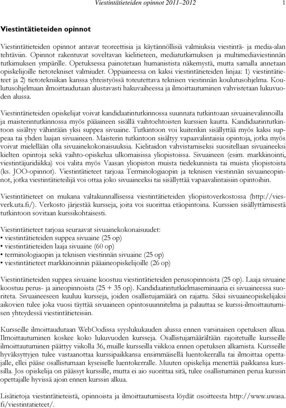 Opetuksessa painotetaan humanistista näkemystä, mutta samalla annetaan opiskelijoille tietotekniset valmiudet.
