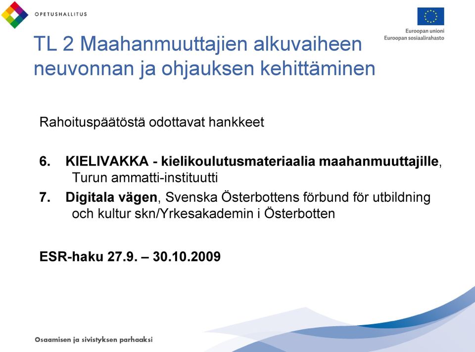 KIELIVAKKA - kielikoulutusmateriaalia maahanmuuttajille, Turun