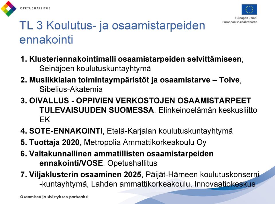 OIVALLUS - OPPIVIEN VERKOSTOJEN OSAAMISTARPEET TULEVAISUUDEN SUOMESSA, Elinkeinoelämän keskusliitto EK 4.