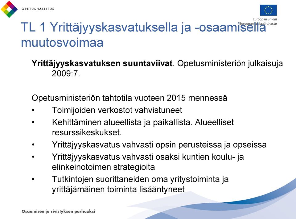 Opetusministeriön tahtotila vuoteen 2015 mennessä Toimijoiden verkostot vahvistuneet Kehittäminen alueellista ja paikallista.