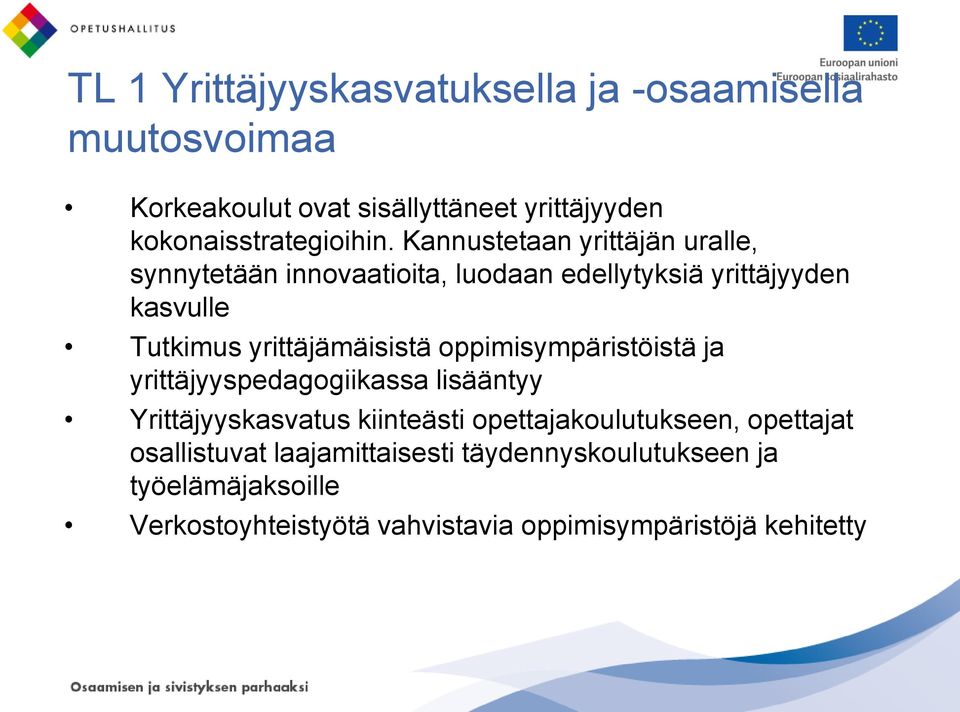 oppimisympäristöistä ja yrittäjyyspedagogiikassa lisääntyy Yrittäjyyskasvatus kiinteästi opettajakoulutukseen, opettajat
