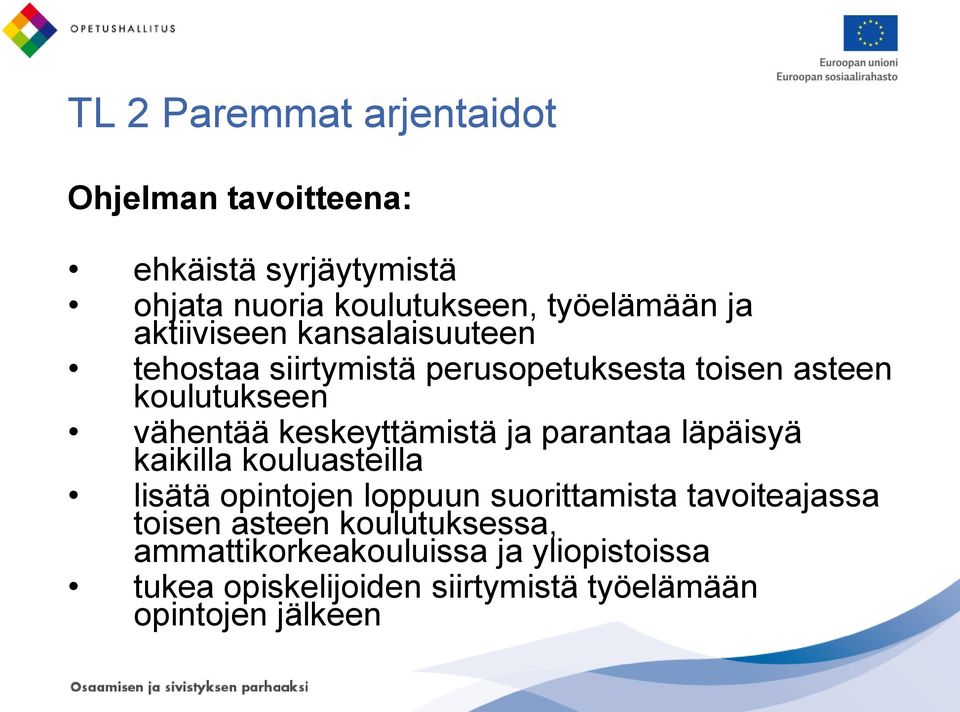keskeyttämistä ja parantaa läpäisyä kaikilla kouluasteilla lisätä opintojen loppuun suorittamista tavoiteajassa