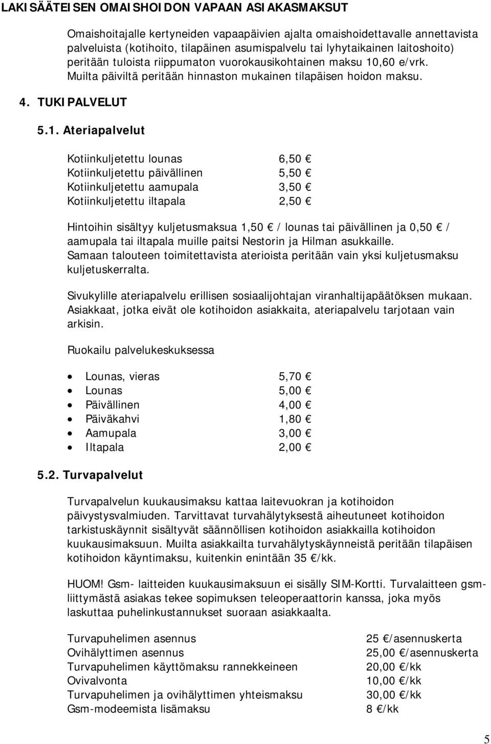 ,60 e/vrk. Muilta päiviltä peritään hinnaston mukainen tilapäisen hoidon maksu. 4. TUKIPALVELUT 5.1.