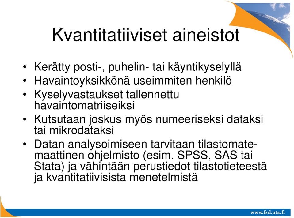 numeeriseksi dataksi tai mikrodataksi Datan analysoimiseen tarvitaan tilastomatemaattinen