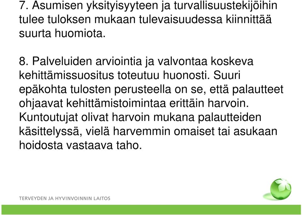 Suuri epäkohta tulosten perusteella on se, että palautteet ohjaavat kehittämistoimintaa erittäin harvoin.