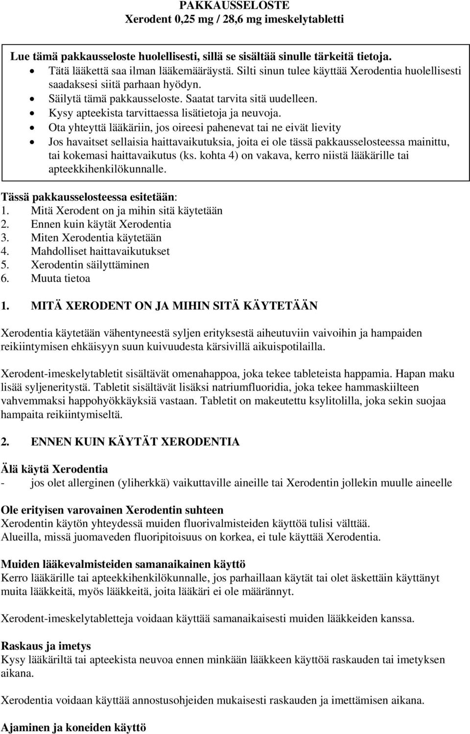 Ota yhteyttä lääkäriin, jos oireesi pahenevat tai ne eivät lievity Jos havaitset sellaisia haittavaikutuksia, joita ei ole tässä pakkausselosteessa mainittu, tai kokemasi haittavaikutus (ks.