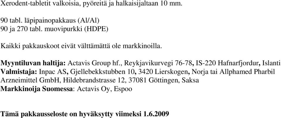 , Reykjavikurvegi 76-78, IS-220 Hafnarfjordur, Islanti Valmistaja: Inpac AS, Gjellebekkstubben 10, 3420 Lierskogen, Norja tai